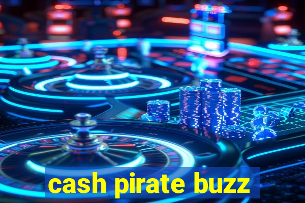 cash pirate buzz